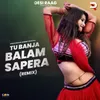 About Tu Banja Balam Sapera (Remix) Song